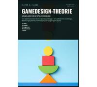 Gamedesign-Theorie: Grundlagen für die Spielentwicklung: Von Spielmechaniken bis zur Spielerpsychologie - ein Leitfaden für Leveldesign, Belohnungssysteme und Prototyping für ausgewogene Spiele.