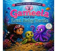 Gameela and the Lost Baby Turtle: An Underwater Adventure (GAMEEL'S OCEAN ADVENTURES)