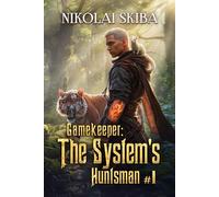 Gamekeeper: The System’s Huntsman (Book #1): A Progression Fantasy Survival Series
