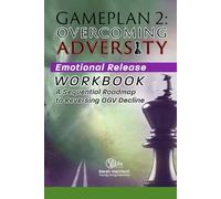 Gameplan 2: Overcoming Adversity - A Sequential Roadmap to Reversing OGV Decline: Emotional Release Workbook