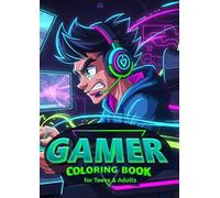 Gamer Coloring Book for Teens & Adults: Retro Consoles, RPG Adventures, Esports Battles & Pixel Art Fun for Relaxation, Focus & Nostalgia