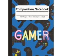 Gamer Composition Notebook: Wide Ruled for Kids Who Love Video Games| 120 pages, 7.5 x 9.25: Fun Gaming Controller Cover Notebook for School, Journaling and Note taking
