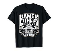 Gamer Fitness, Amante de los Perros, suda Ahora, GANA más Tarde, Camina Todos los días Camiseta