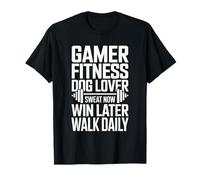 Gamer Fitness, Amante de los Perros, suda Ahora, GANA más Tarde, Camina Todos los días Camiseta