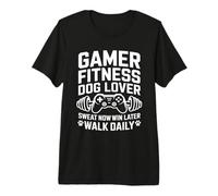 Gamer Fitness, Amante de los Perros, suda Ahora, GANA más Tarde, Camina Todos los días Camiseta Premium