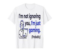 Gamer Funny I M Not Ignoring You I M Just Gaming Probablemente Camiseta