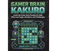 Gamer Kakuro for Kids: Beginner-Friendly Level-Up Cross-Sum Puzzles for Kids Who Love Logic, Numbers, and Challenges