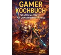 Gamer Kochbuch: Die besten Rezepte aus deinen Lieblings-Games - das perfekte Geschenk für Zocker & Nerds - Gaming Kochbuch - Hero Edition