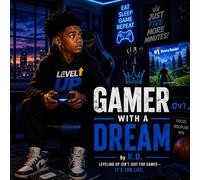 Gamer With a Dream: Level Up in Real Life