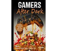 Gamers After Dark - A Filthy Cookbook Series with 100 Recipes: Game Over, Nah, Game On (Gamers After Dark - 100 Gamer Recipes, Snacks, Hearty Feasts, Gamer Food)