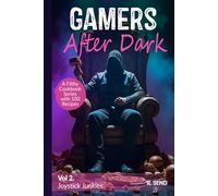 Gamers After Dark - A Filthy Cookbook Series with 100 Recipes: Joystick Junkies (Gamers After Dark - 100 Gamer Recipes, Snacks, Hearty Feasts, Gamer Food)