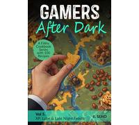 Gamers After Dark - A Filthy Cookbook Series with 100 Recipes: XP, Lube & Late Night Feasts (Gamers After Dark - 100 Gamer Recipes, Snacks, Hearty Feasts, Gamer Food)