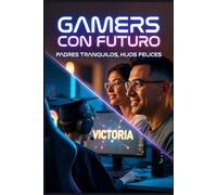 Gamers con futuro: padres tranquilos, hijos felices