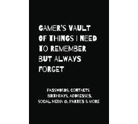 GAMER'S VAULT OF THINGS I NEED TO REMEMBER BUT ALWAYS FORGET