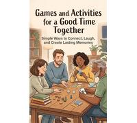Games and Activities for a Good Time Together: Simple Ways to Connect, Laugh, and Create Lasting Memories