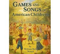 Games and Songs of American Children: A Treasury of Play, Music, and Childhood Traditions
