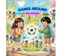 Games Around the World: Discover how children play, laugh, and make friends around the world! (Little Travelers Around the World)