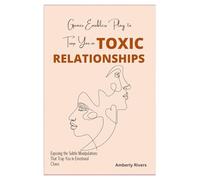 Games Enablers Play to Trap you In Toxic Relationships: Exposing the Subtle Manipulations That Trap You in Emotional Chaos