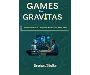 Games for Gravitas: A Playbook to Build Human Advantage in the Hybrid Intelligence Era: 1