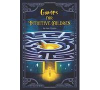Games for Intuitive Children: Enhancing your childs Intuition
