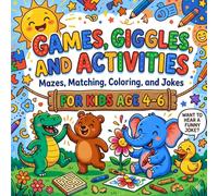 Games, Giggles, And Activities: Mazes, Matching, Coloring, and Jokes for Kids Age 4-6