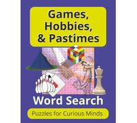 Games, Hobbies, & Pastimes: Word Search Puzzles for Curious Minds: Word Searches with Large Print about Games, Puzzles & Pastimes (8.5 x 11 inches) 50 ... with Answer Key and Additional Information.