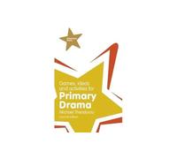 Games, Ideas and Activities for Primary Drama (Classroom Gems)