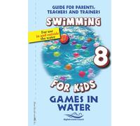 Games in Water: Swimming for Kids (Guide for parents, Teachers and trainers)