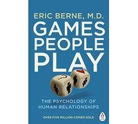 Games People Play: The Psychology of Human Relationships