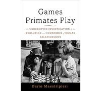 Games Primates Play: An Undercover Investigation of the Evolution and Economics of Human Relationships