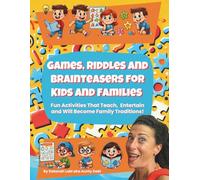 Games, Riddles & Brainteasers for Kids and Families: Brain-Boosting Challenges and Fun Activities for Children That Teach, Entertain and Will Become Family Traditions.