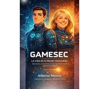 GAMESEC: La vida es tu mejor videojuego. Educación, consciencia y ciberseguridad temprana para la era digital