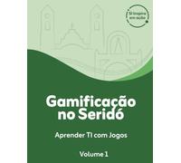 GAMIFICAÇÃO NO SERIDÓ: Aprender TI com jogos, Volume 1 (SI Inspira em ação)