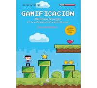 Gamificación. Mecánicas De juegos en Tu Vida Personal y profesional (EMPRESA Y GESTION)