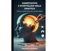 Gamification e Storytelling nella Didattica: Motivare con giochi, escape room e narrazione digitale (Didattiche Innovative per la Scuola di Oggi)