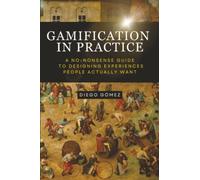 Gamification in Practice: A No-Nonsense Guide to Designing Experiences People Actually Want