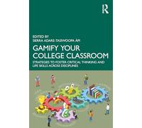 Gamify Your College Classroom: Strategies to Foster Critical Thinking and Life Skills Across Disciplines