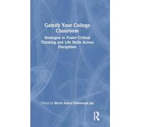 Gamify Your College Classroom: Strategies to Foster Critical Thinking and Life Skills Across Disciplines