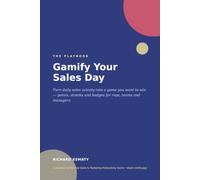 Gamify Your Sales Day: The Playbook - Turn Daily Sales Activity into a Game You Want to Win