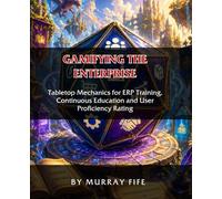 Gamifying the Enterprise: Tabletop Mechanics for ERP Training, Continuous Education, and User Proficiency Rating