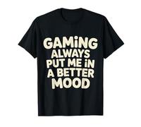 Gaming Always Put Me In A Better Mood Gamer Hobby - Camiseta