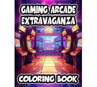 Gaming Arcade Extravaganza Coloring Book: A Fun-Filled Voyage Through Retro and Modern Gaming Worlds