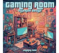 Gaming room Interior design Coloring book: For Teen and Adults | Detailed, Relaxing and Stress Relief Illustrations | Inspirational, Cozy, Peaceful ... designs of the interior and exterior)