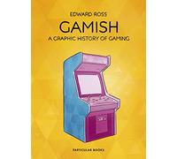 Gamish: A Graphic History of Gaming