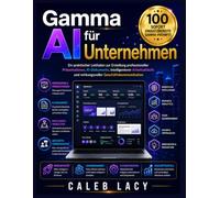 Gamma AI für Unternehmen: Ein praktischer Leitfaden zur Erstellung professioneller Präsentationen, KI-Dokumente, intelligenterer Arbeitsabläufe und wirkungsvoller Geschäftskommunikation