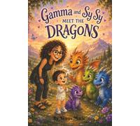 Gamma and Sy Sy Meet The Dragons: A Magical Book of Dragon Fun for Kids of All Ages (Gamma and Sy Sy Magical Adventures)