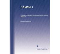 GAMMA I: A general theorem-proving program for the IBM 704