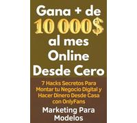 Gana + de 10 000 $ al mes Online Desde Cero 7 Hacks Secretos Para Montar tu Negocio Digital y Hacer Dinero Desde Casa con OnlyFans