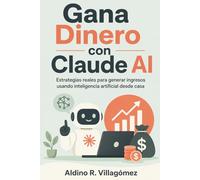 Gana Dinero con Claude AI: Estrategias reales para generar ingresos usando inteligencia artificial desde casa