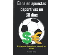 Gana en apuestas deportivas en 30 días. Estrategia de equipos a seguir en fútbol.